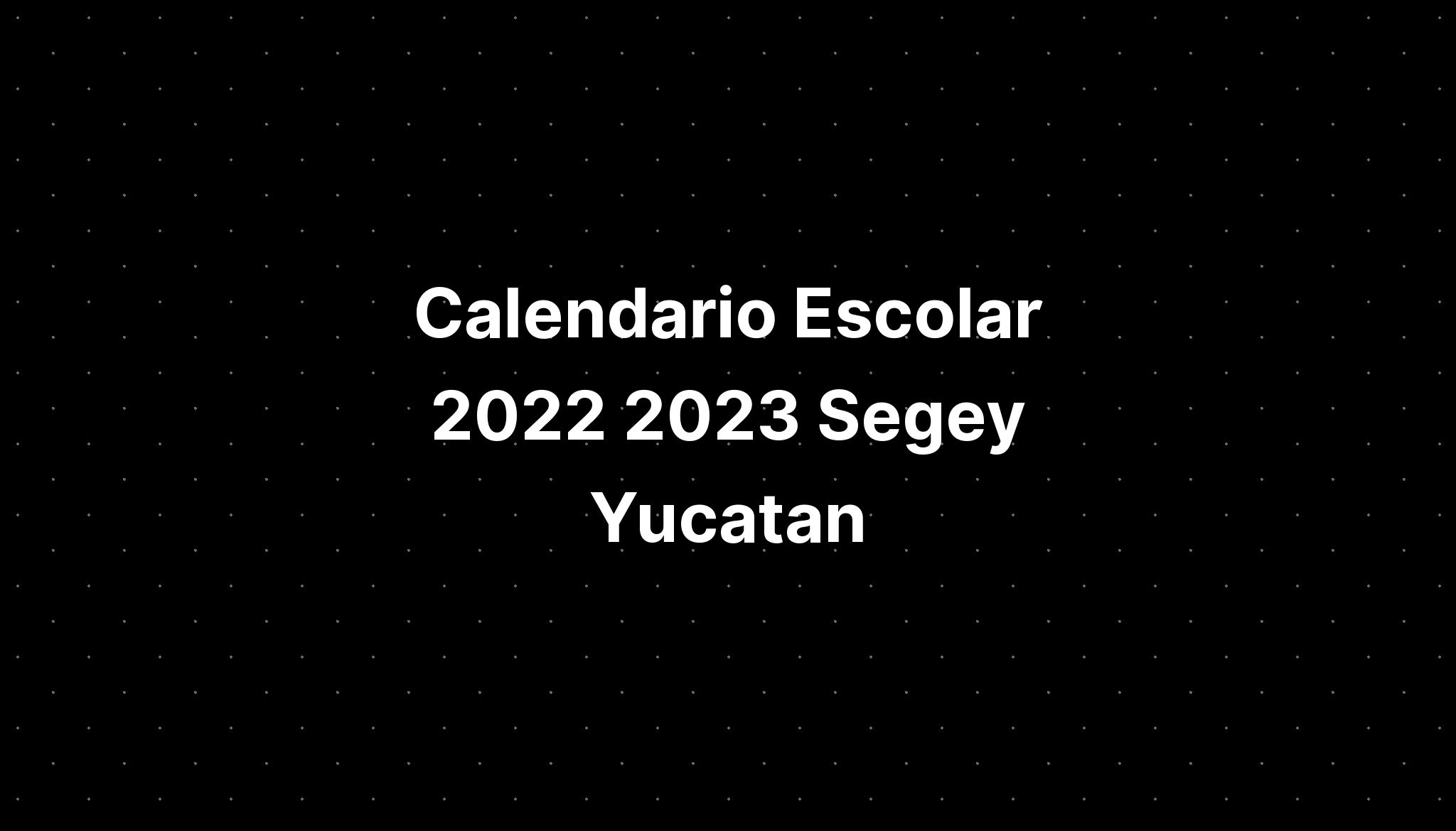 Calendario Escolar 2022 2023 Segey Yucatan Imagesee 9949